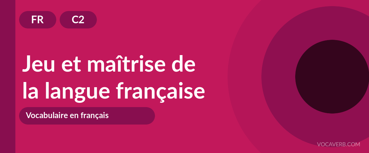 Jeu et maîtrise de la langue française - FR - C2