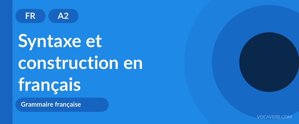 Syntaxe et construction en français - FR - A2