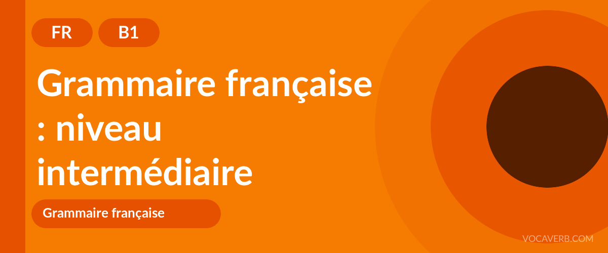 Grammaire française : niveau intermédiaire - FR - B1