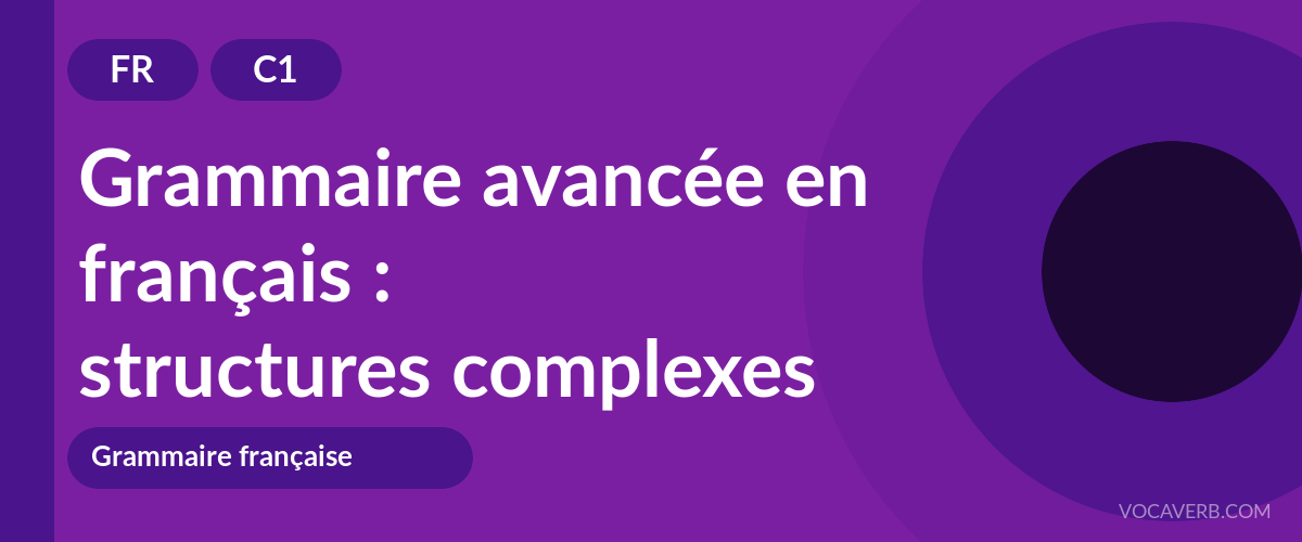 Grammaire avancée en français : structures complexes - FR - C1