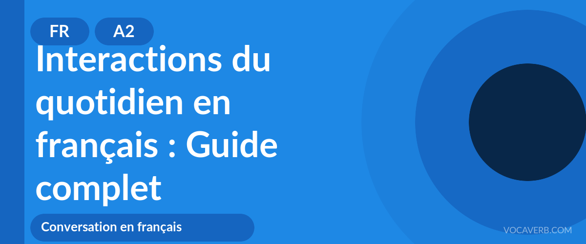 Interactions du quotidien en français : Guide complet - FR - A2