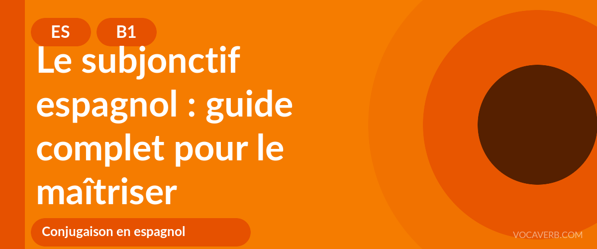 Le subjonctif espagnol : guide complet pour le maîtriser - ES - B1
