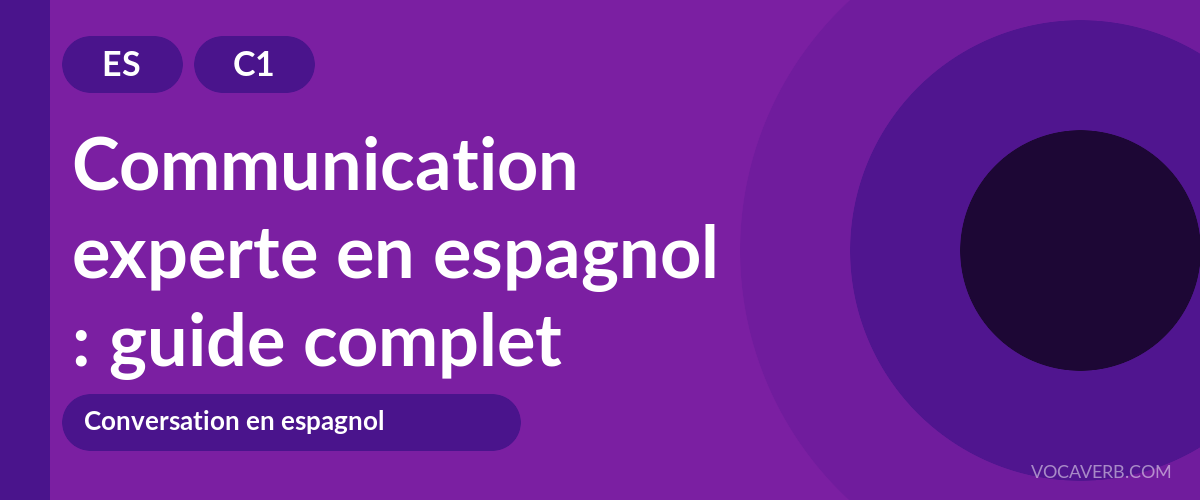 Communication experte en espagnol : guide complet - ES - C1