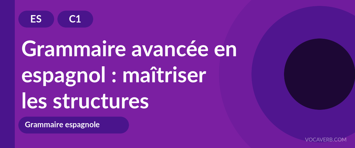 Grammaire avancée en espagnol : maîtriser les structures - ES - C1