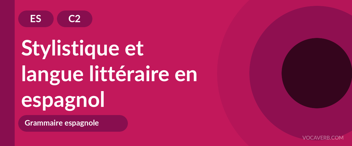 Stylistique et langue littéraire en espagnol - ES - C2
