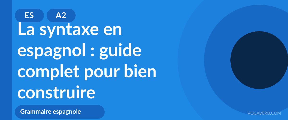La syntaxe en espagnol : guide complet pour bien construire - ES - A2