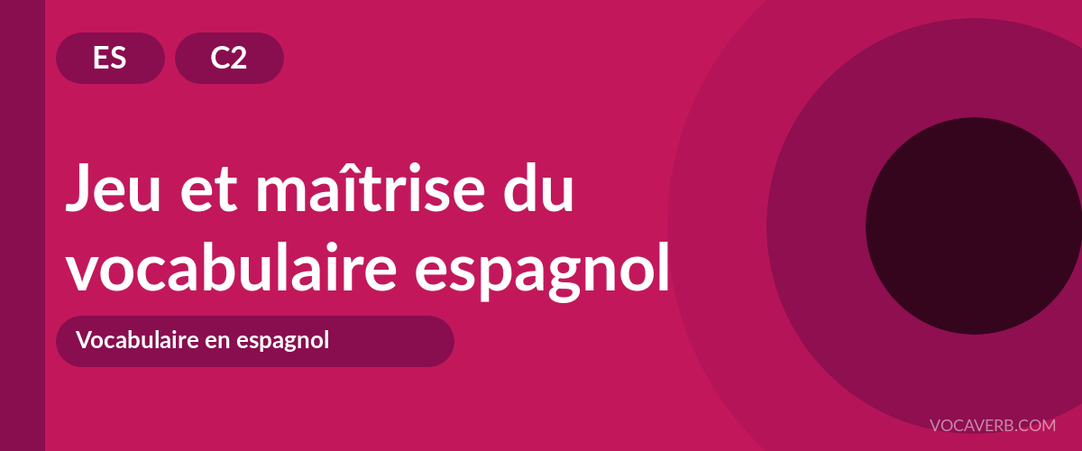 Jeu et maîtrise du vocabulaire espagnol - ES - C2