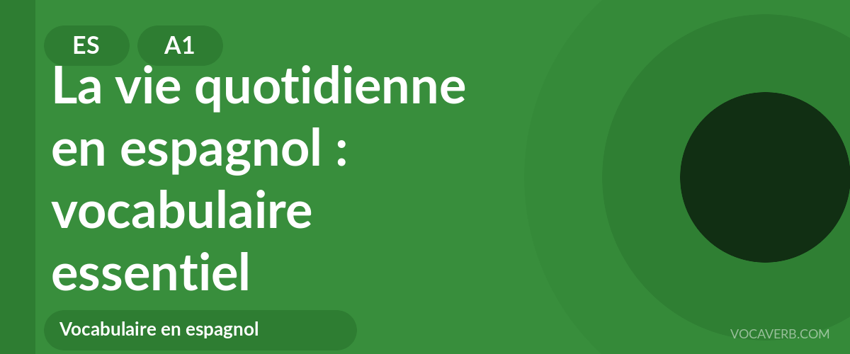 La vie quotidienne en espagnol : vocabulaire essentiel - ES - A1