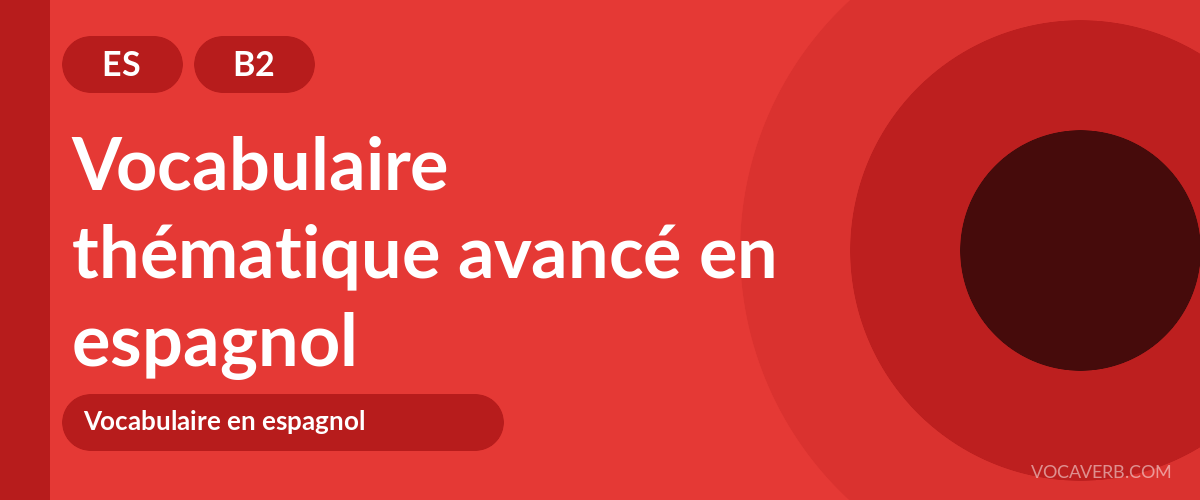 Vocabulaire thématique avancé en espagnol - ES - B2