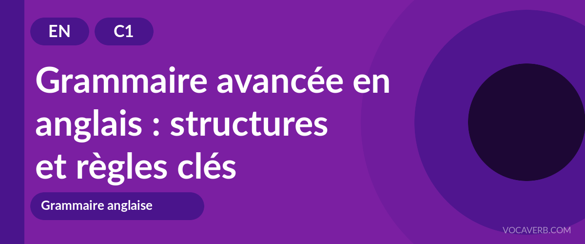 Grammaire avancée en anglais : structures et règles clés - EN - C1