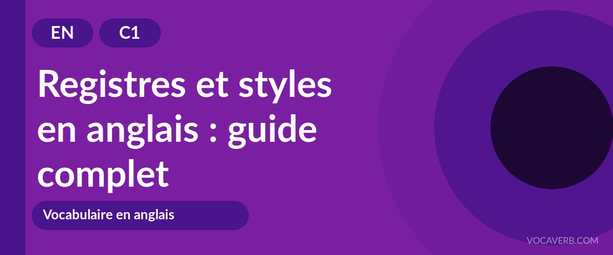 Registres et styles en anglais : guide complet - EN - C1