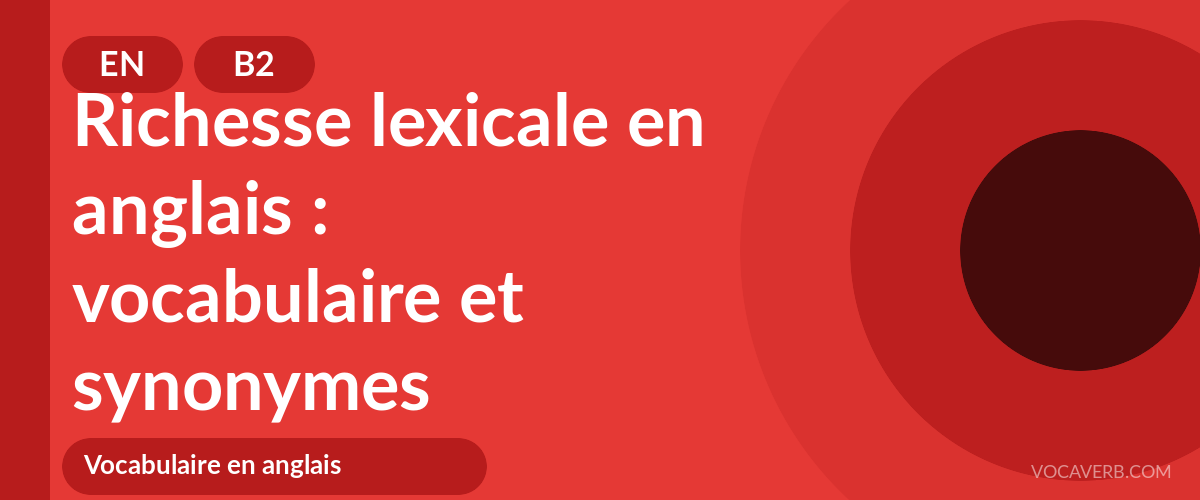 Richesse lexicale en anglais : vocabulaire et synonymes - EN - B2