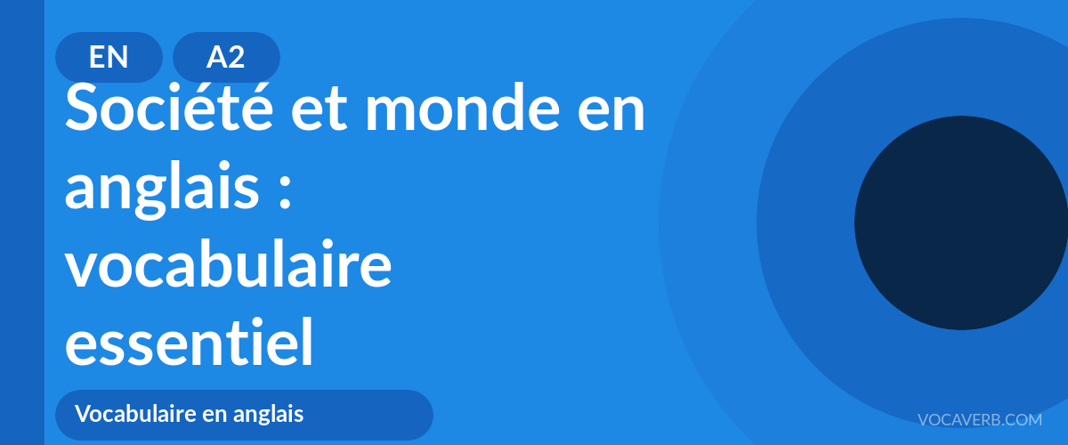 Société et monde en anglais : vocabulaire essentiel - EN - A2