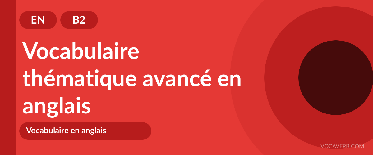 Vocabulaire thématique avancé en anglais - EN - B2