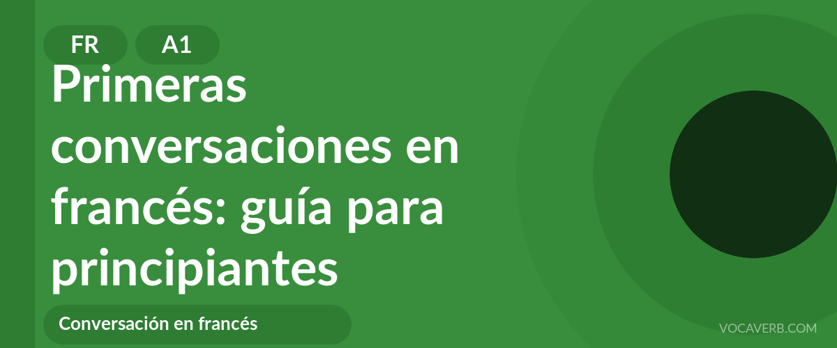 Primeras conversaciones en francés: guía para principiantes - FR - A1