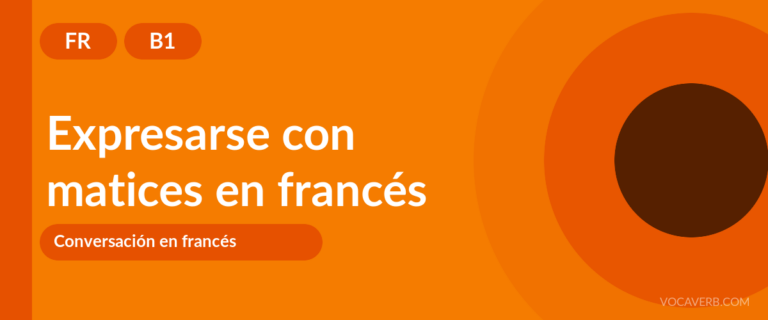 Expresarse con matices en francés - FR - B1
