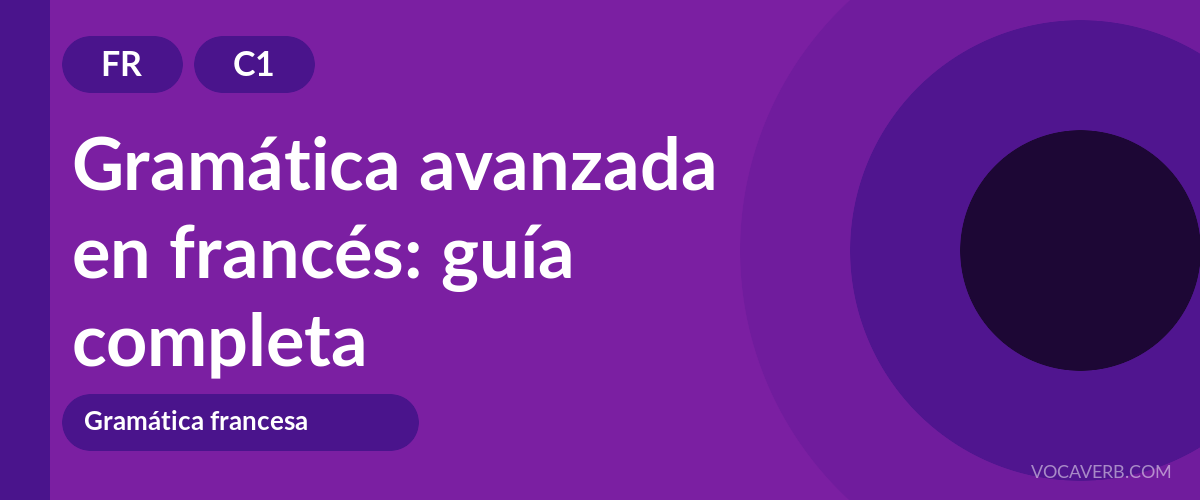 Gramática avanzada en francés: guía completa - FR - C1