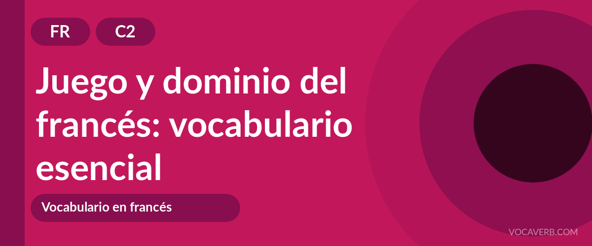 Juego y dominio del francés: vocabulario esencial - FR - C2