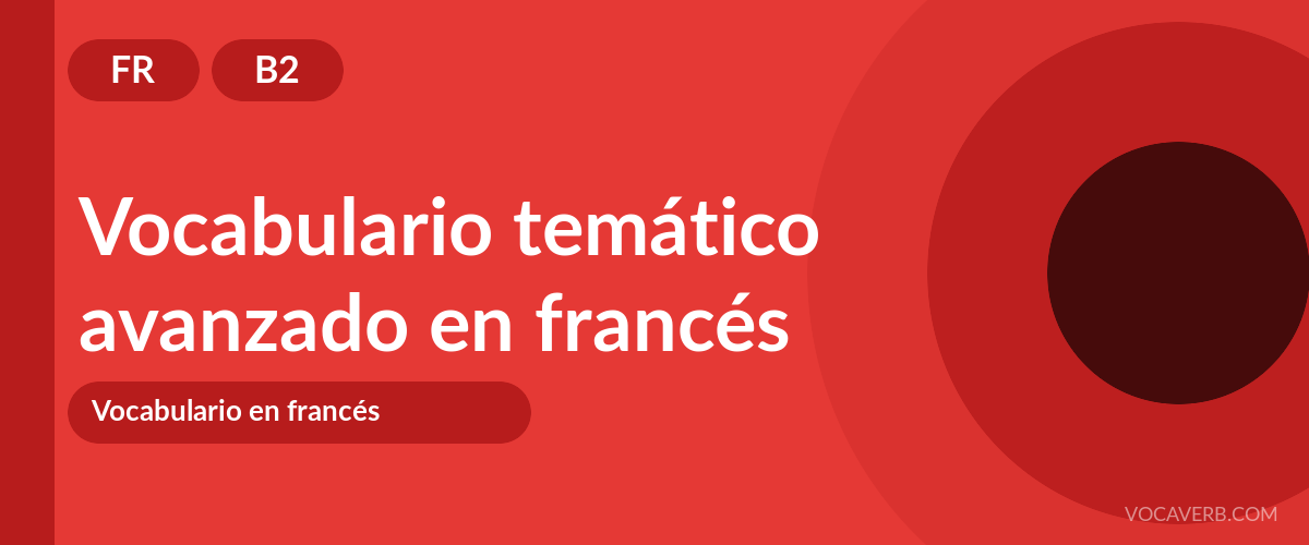 Vocabulario temático avanzado en francés - FR - B2