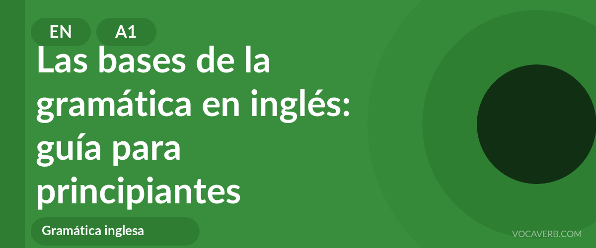 Las bases de la gramática en inglés: guía para principiantes - EN - A1
