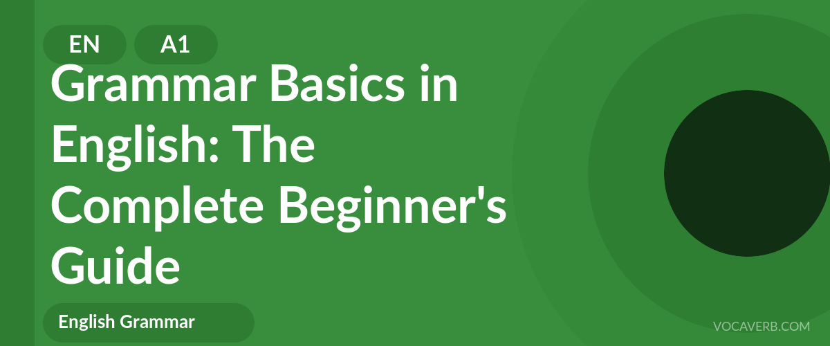 Grammar Basics in English: The Complete Beginner's Guide - EN - A1