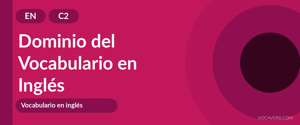 Dominio del Vocabulario en Inglés - EN - C2