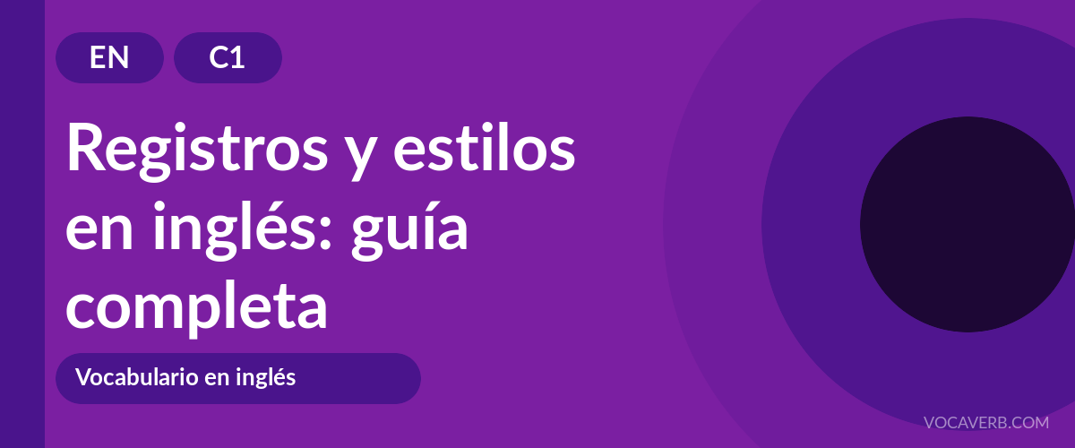 Registros y estilos en inglés: guía completa - EN - C1