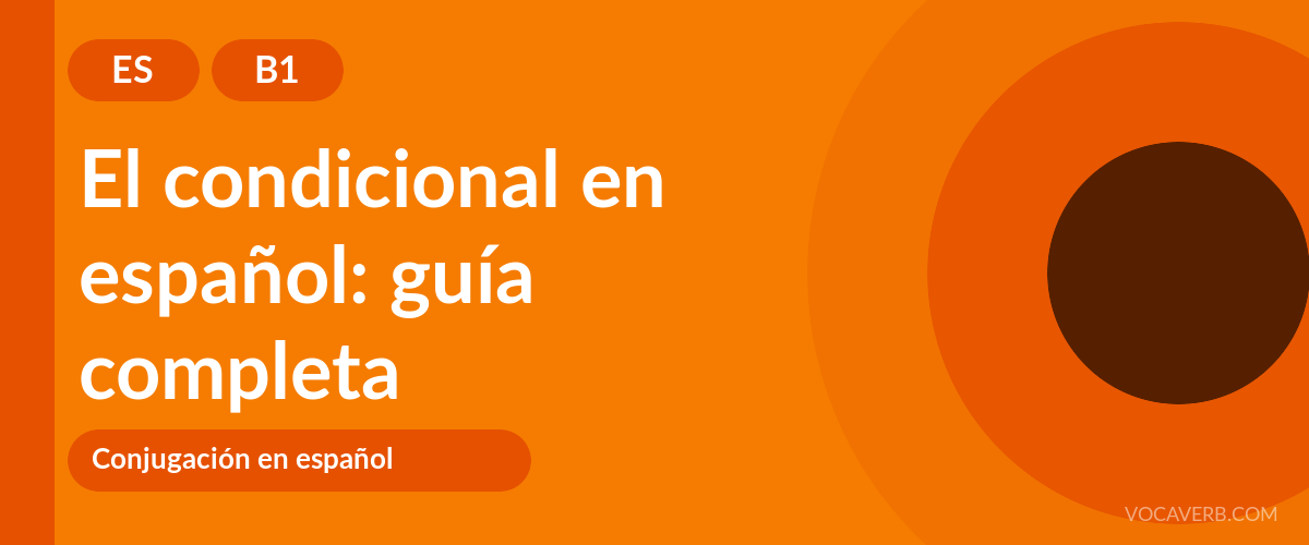 El condicional en español: guía completa - ES - B1