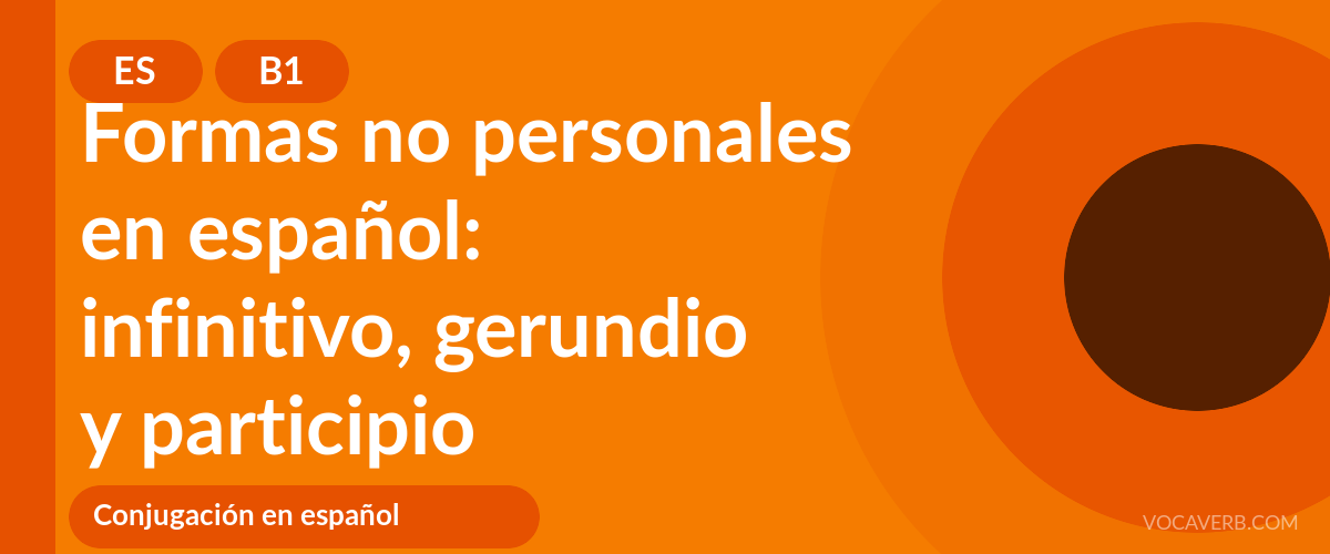 Formas no personales en español: infinitivo, gerundio y participio - ES - B1
