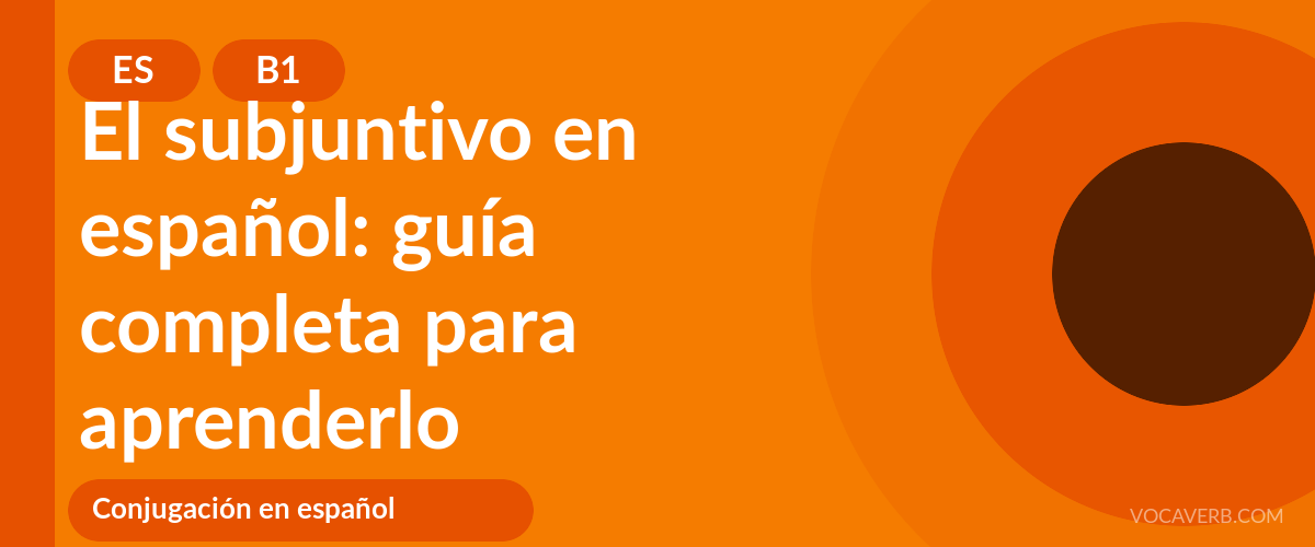 El subjuntivo en español: guía completa para aprenderlo - ES - B1