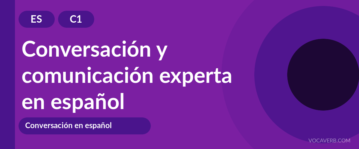 Conversación y comunicación experta en español - ES - C1