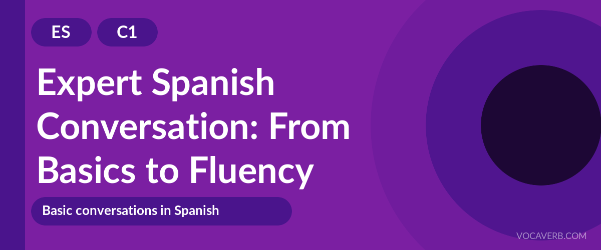 Expert Spanish Conversation: From Basics to Fluency - ES - C1