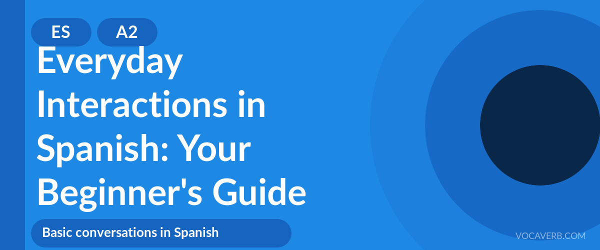 Everyday Interactions in Spanish: Your Beginner's Guide - ES - A2