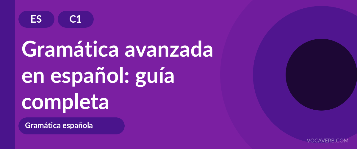 Gramática avanzada en español: guía completa - ES - C1