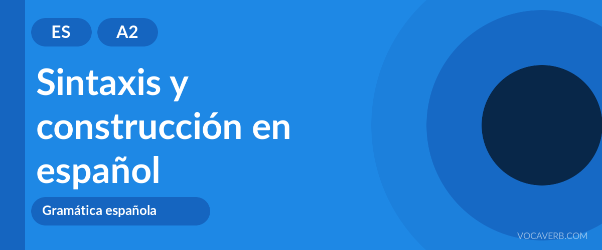 Sintaxis y construcción en español - ES - A2