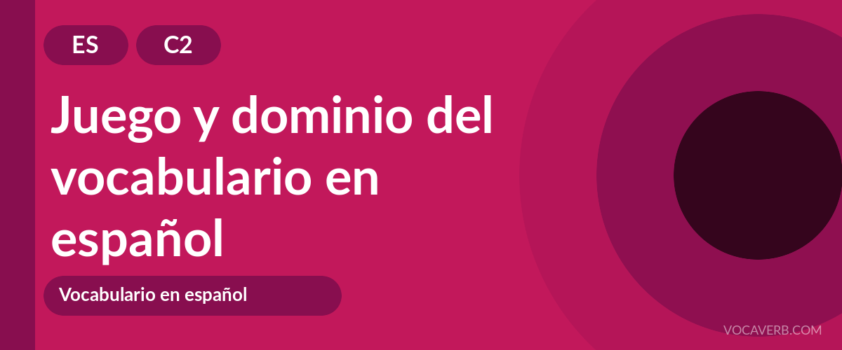 Juego y dominio del vocabulario en español - ES - C2