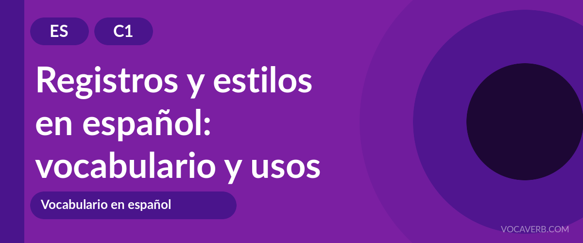 Registros y estilos en español: vocabulario y usos - ES - C1