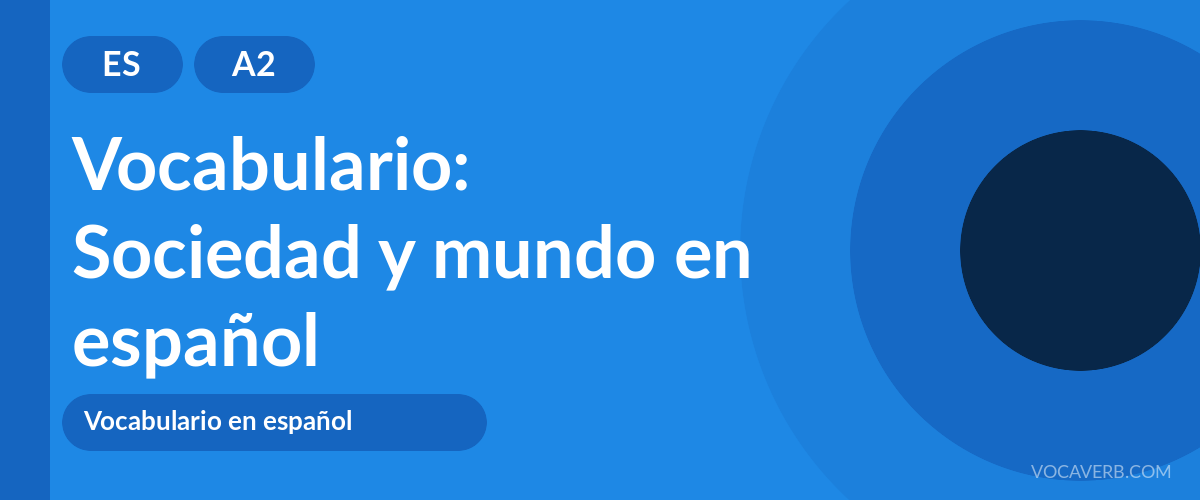 Vocabulario: Sociedad y mundo en español - ES - A2