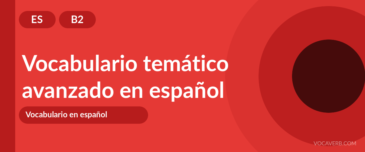Vocabulario temático avanzado en español - ES - B2