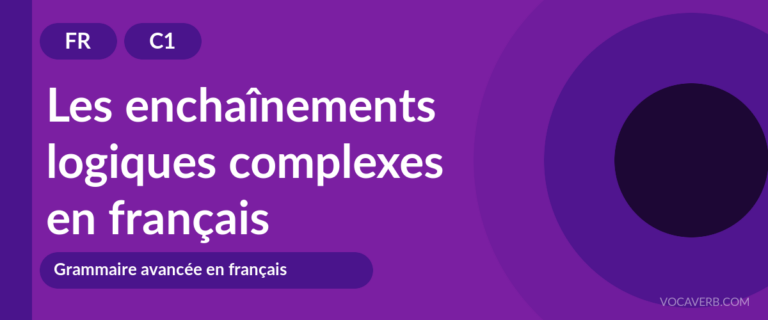 Les enchaînements logiques complexes en français - FR - C1