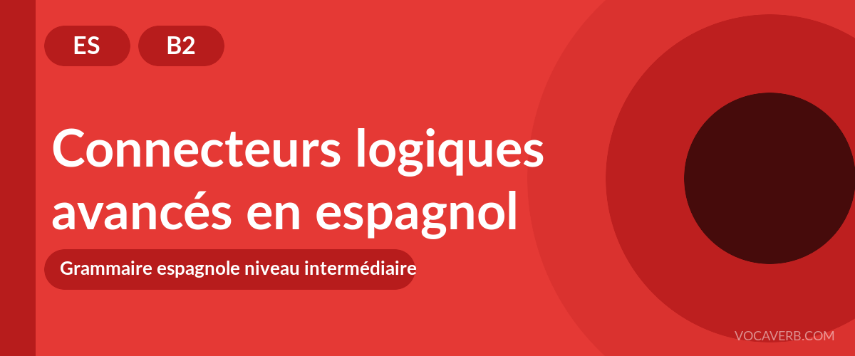 Connecteurs logiques avancés en espagnol - ES - B2