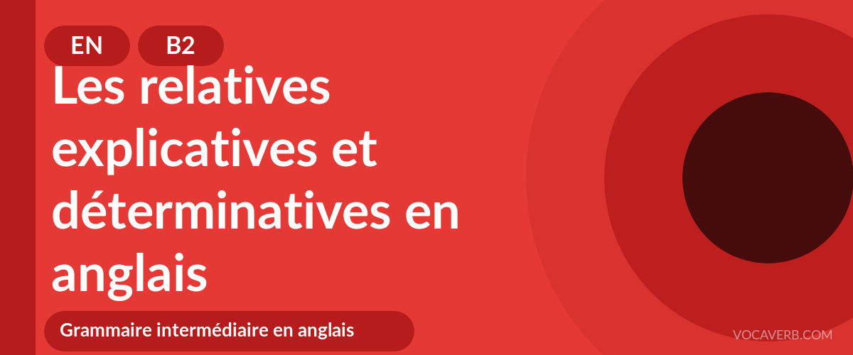 Les relatives explicatives et déterminatives en anglais - EN - B2