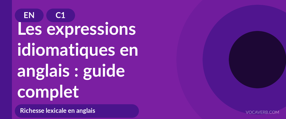 Les expressions idiomatiques en anglais : guide complet - EN - C1