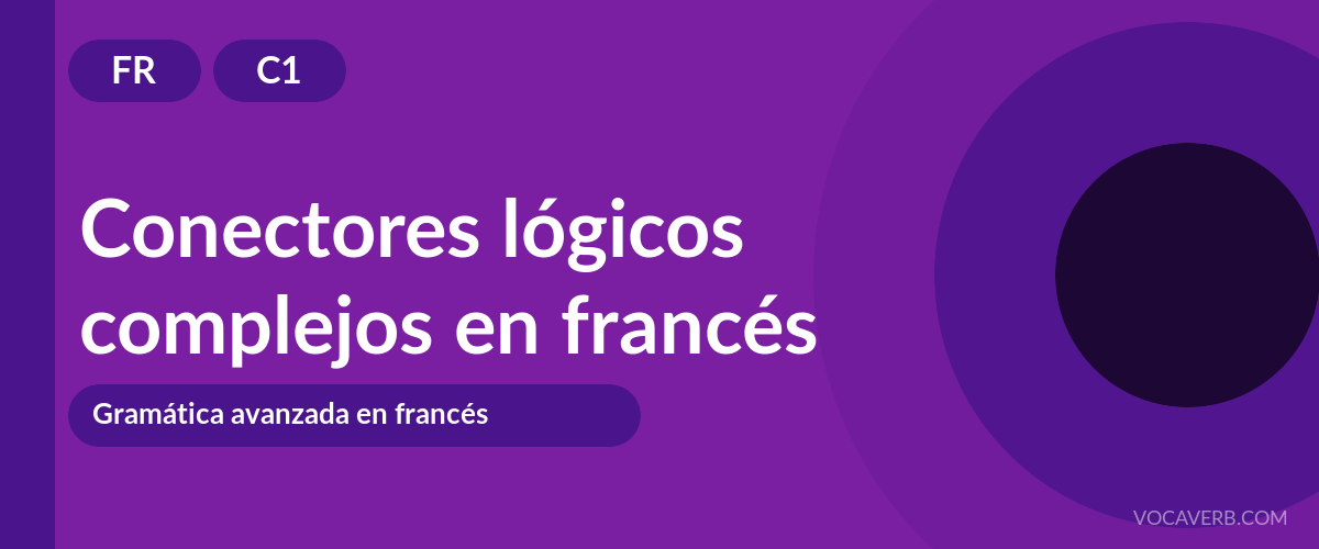 Conectores lógicos complejos en francés - FR - C1