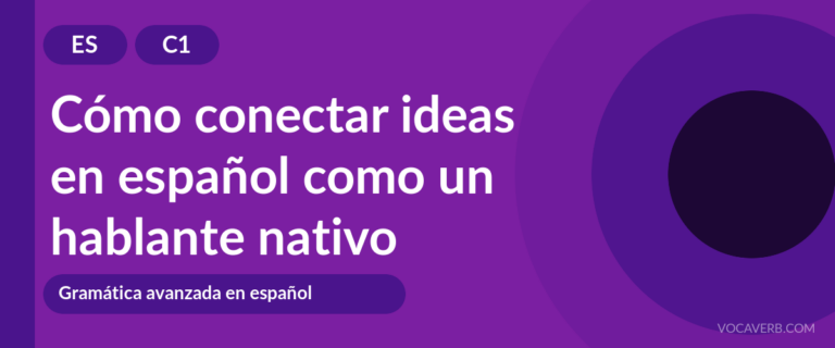 Cómo conectar ideas en español como un hablante nativo - ES - C1