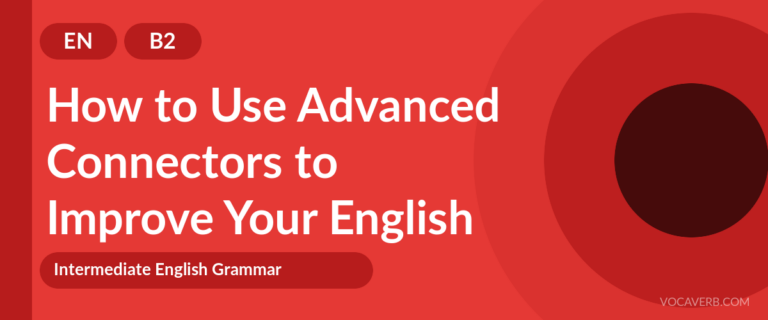 How to Use Advanced Connectors to Improve Your English - EN - B2