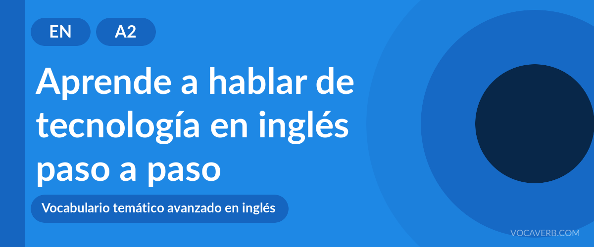 Aprende a hablar de tecnología en inglés paso a paso [A2]