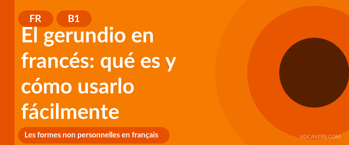 El gerundio en francés: qué es y cómo usarlo fácilmente [B1]